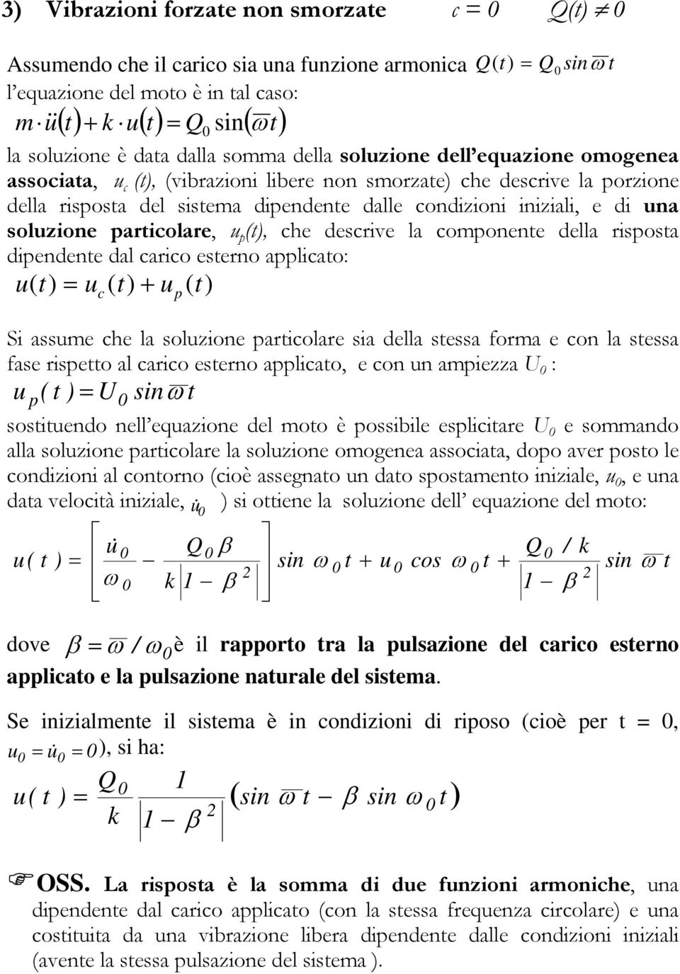 descrive la coponene della risposa dipendene dal carico eserno applicao: u () u() + u() c p Si assue che la soluzione paricolare sia della sessa fora e con la sessa fase rispeo al carico eserno