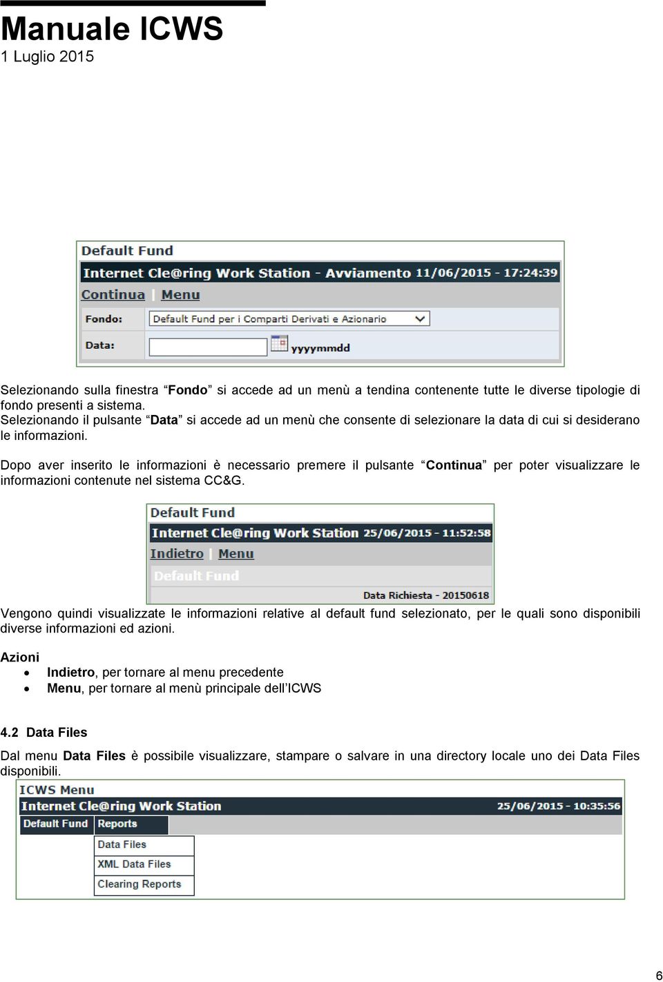 Dopo aver inserito le informazioni è necessario premere il pulsante Continua per poter visualizzare le informazioni contenute nel sistema CC&G.