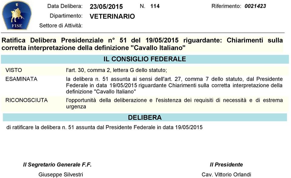 "Cavallo Italiano" ESAMINATA RICONOSCIUTA l'art. 30, comma 2, lettera G dello statuto; la delibera n. 51 assunta ai sensi dell'art.