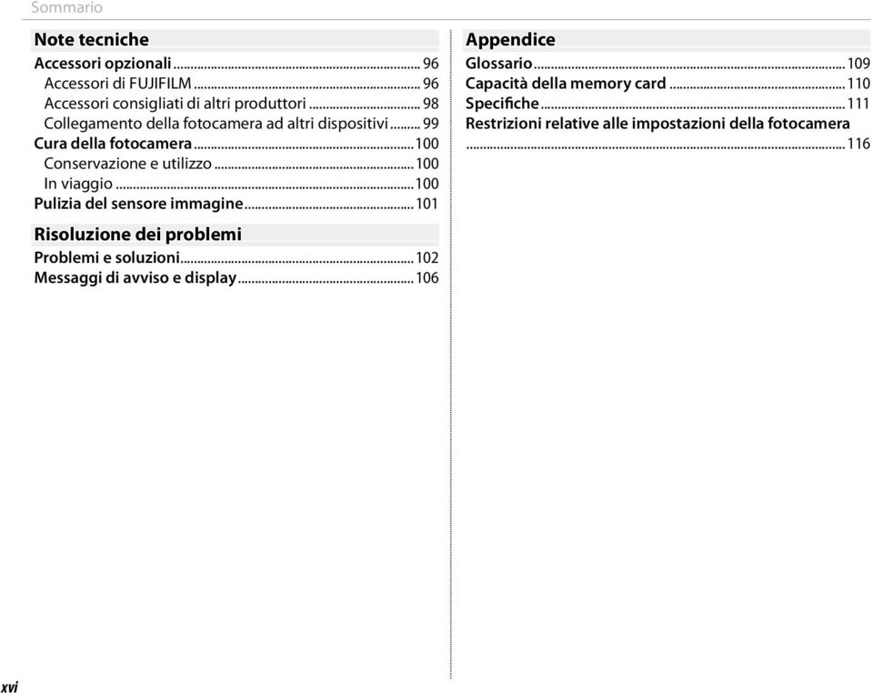 ..100 Pulizia del sensore immagine...101 Risoluzione dei problemi Problemi e soluzioni...102 Messaggi di avviso e display.