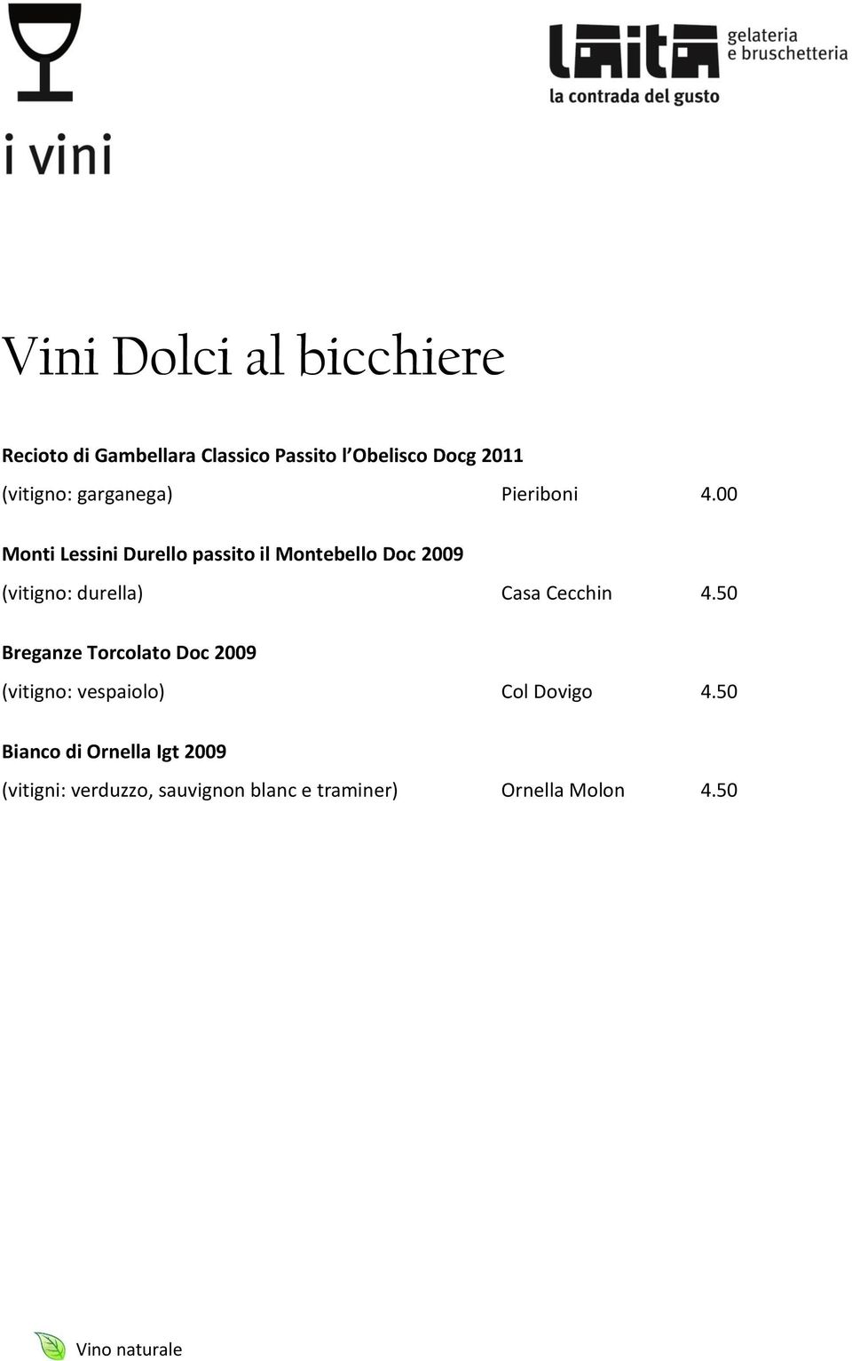 00 Monti Lessini Durello passito il Montebello Doc 2009 (vitigno: durella) Casa Cecchin 4.