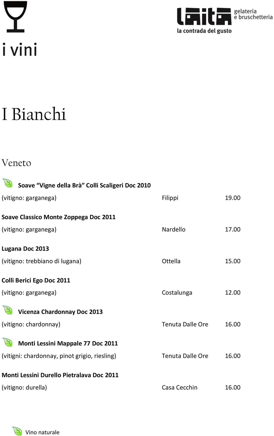 00 Colli Berici Ego Doc 2011 (vitigno: garganega) Costalunga 12.00 Vicenza Chardonnay Doc 2013 (vitigno: chardonnay) Tenuta Dalle Ore 16.