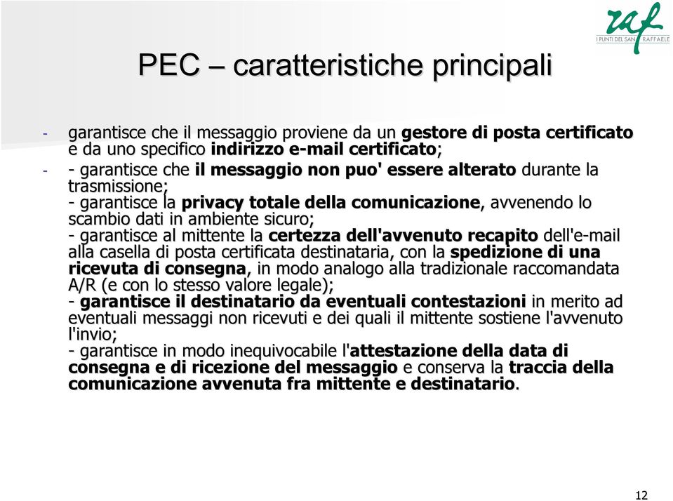 dell'e-mail alla casella di posta certificata destinataria, con la spedizione di una ricevuta di consegna,, in modo analogo alla tradizionale raccomandata A/R (e con lo stesso valore legale); -