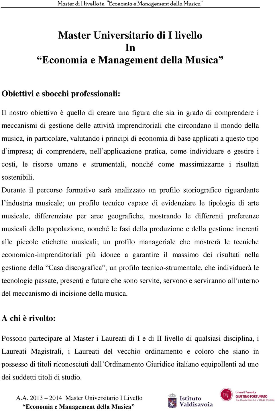 applicazione pratica, come individuare e gestire i costi, le risorse umane e strumentali, nonché come massimizzarne i risultati sostenibili.