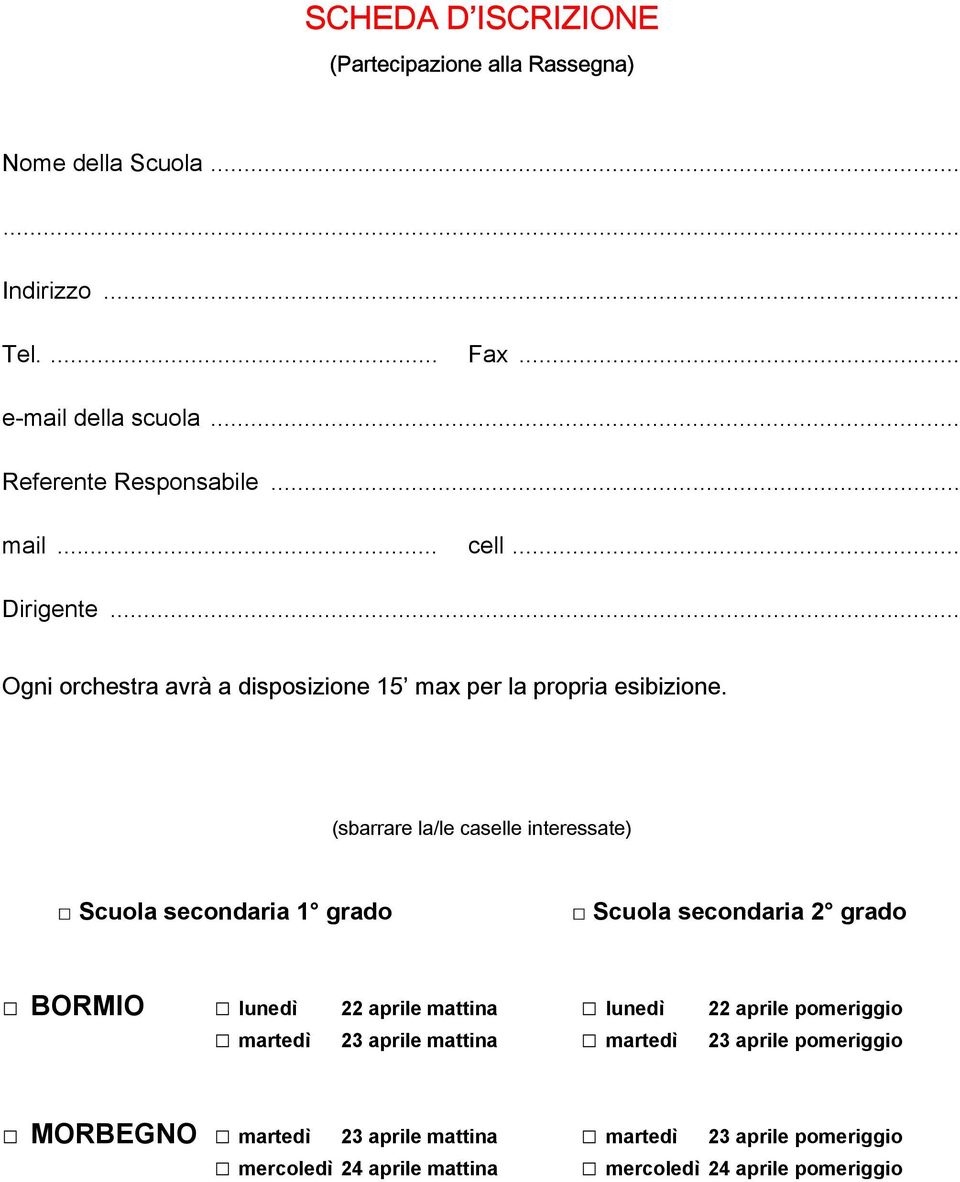 (sbarrare la/le caselle interessate) Scuola secondaria 1 grado Scuola secondaria 2 grado BORMIO lunedì 22 aprile mattina lunedì 22 aprile