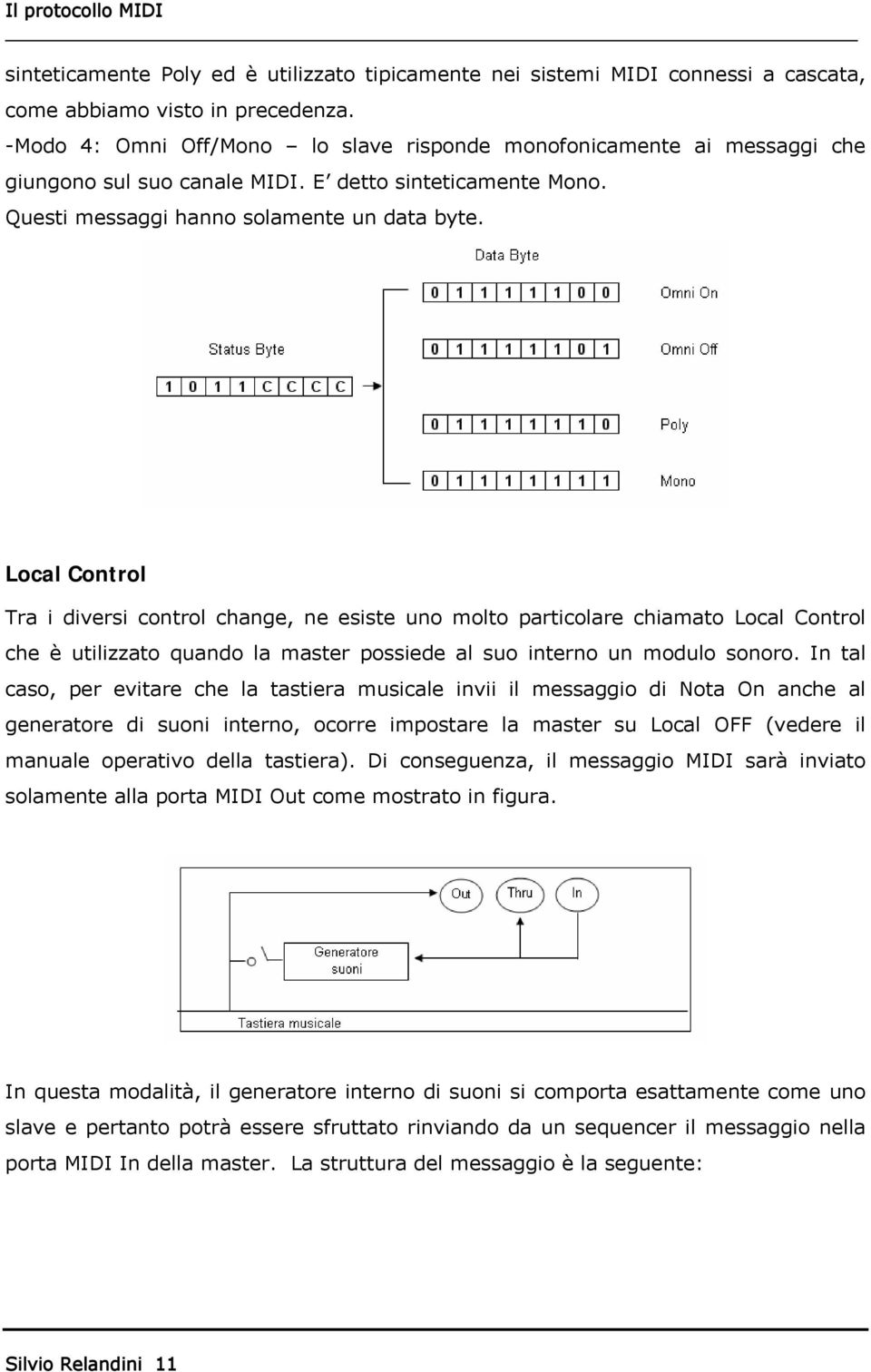 Local Control Tra i diversi control change, ne esiste uno molto particolare chiamato Local Control che è utilizzato quando la master possiede al suo interno un modulo sonoro.