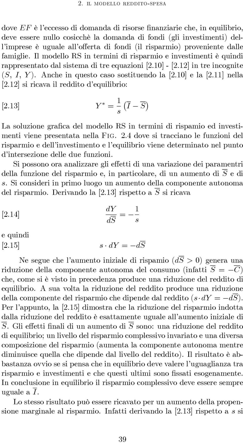 Anche in questo caso sostituendo la [2.10] ela[2.11] nella [2.12] si ricava il reddito d equilibrio: [2.