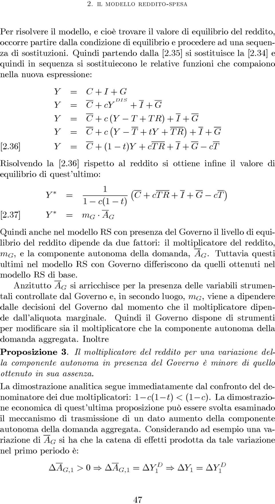 36] Y = C + I + G Y = C + cy DIS + I + G Y = C + c (Y T + TR)+I + G Y = C + c Y T + ty + TR + I + G Y = C +(1 t)y + ctr+ I + G ct Risolvendo la [2.