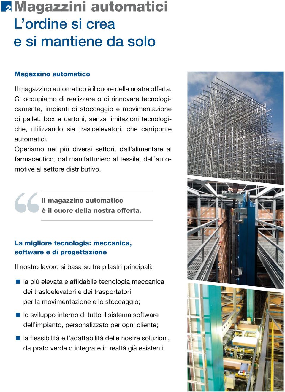 carriponte automatici. Operiamo nei più diversi settori, dall alimentare al farmaceutico, dal manifatturiero al tessile, dall automotive al settore distributivo.