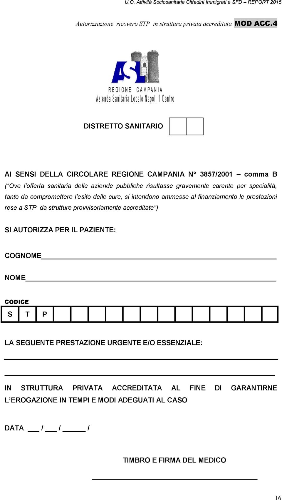 carente per specialità, tanto da compromettere l esito delle cure, si intendono ammesse al finanziamento le prestazioni rese a STP da strutture provvisoriamente