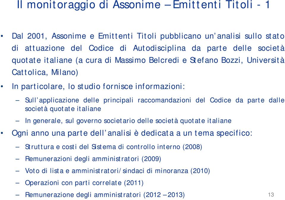 parte dalle società quotate italiane In generale, sul governo societario delle società quotate italiane Ogni anno una parte dell analisi è dedicata a un tema specifico: Struttura e costi del Sistema