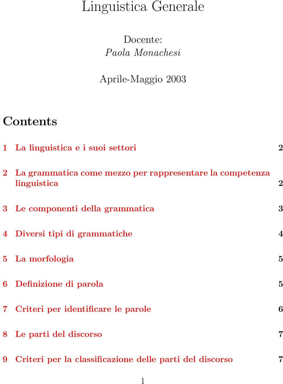 grammatica 3 4 Diversi tipi di grammatiche 4 5 La morfologia 5 6 Definizione di parola 5 7 Criteri per