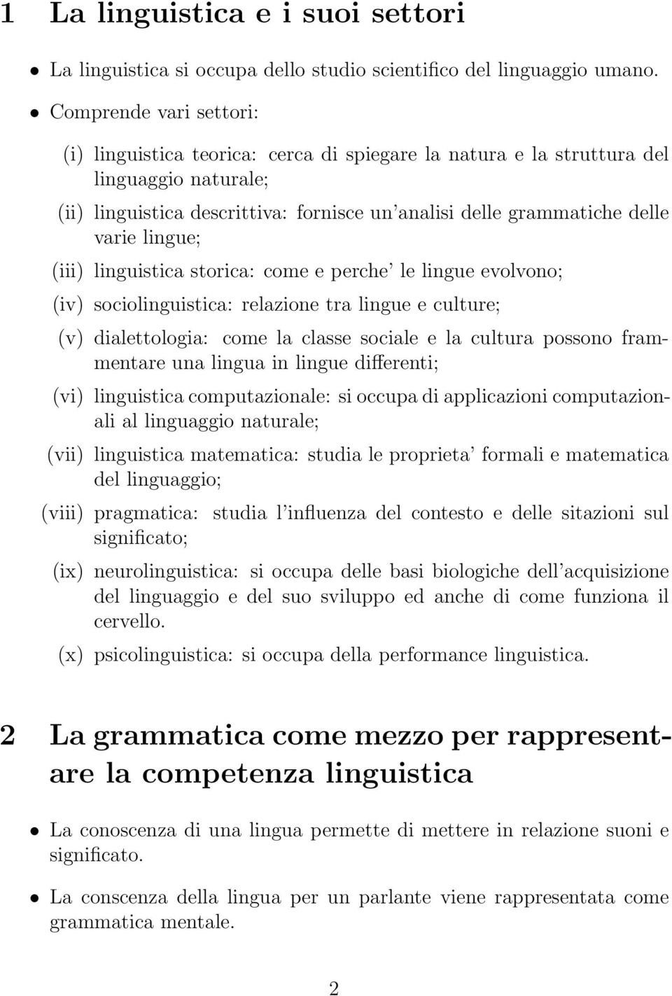 lingue; (iii) linguistica storica: come e perche le lingue evolvono; (iv) sociolinguistica: relazione tra lingue e culture; (v) dialettologia: come la classe sociale e la cultura possono frammentare