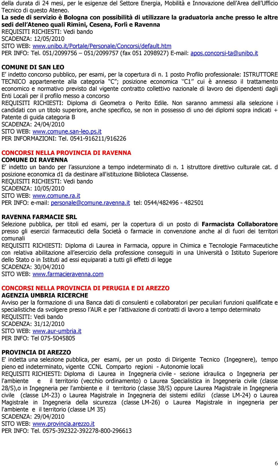 12/05/2010 SITO WEB: www.unibo.it/portale/personale/concorsi/default.htm PER INFO: Tel. 051/2099756 051/2099757 (fax 051 2098927) E-mail: apos.concorsi-ta@unibo.