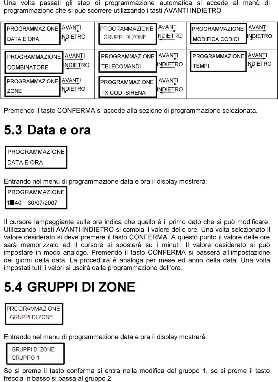 SIRENA Premendo il tasto CONFERMA si accede alla sezione di programmazione selezionata. 5.