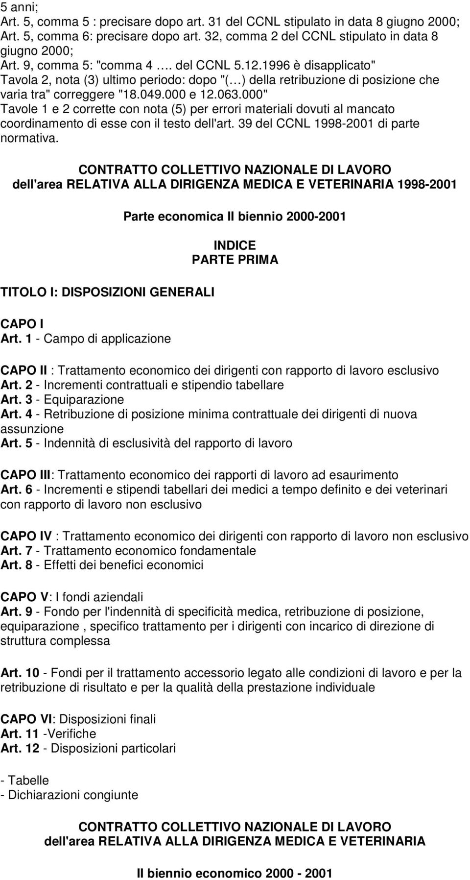 " Tavole 1 e 2 corrette con nota (5 per errori materiali dovuti al mancato coordinamento di esse con il testo dell'art. 39 del CCNL 1998-21 di parte normativa.