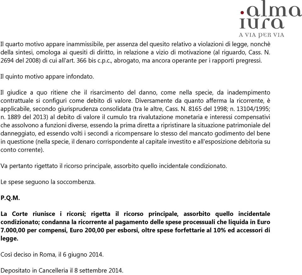 Il giudice a quo ritiene che il risarcimento del danno, come nella specie, da inadempimento contrattuale si configuri come debito di valore.