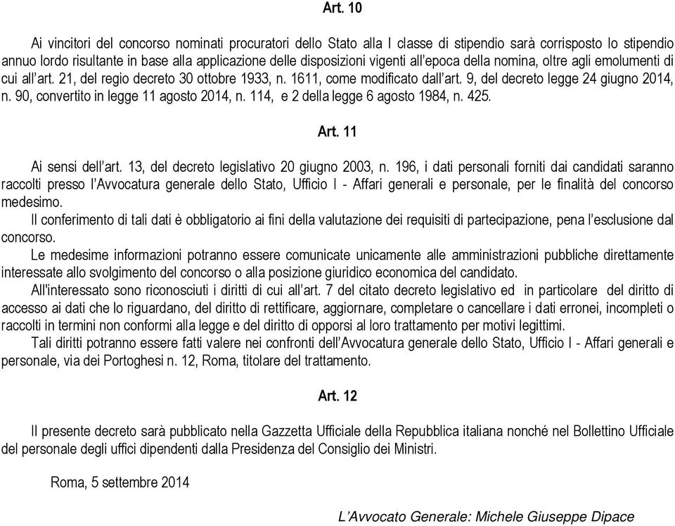 90, convertito in legge 11 agosto 2014, n. 114, e 2 della legge 6 agosto 1984, n. 425. Art. 11 Ai sensi dell art. 13, del decreto legislativo 20 giugno 2003, n.