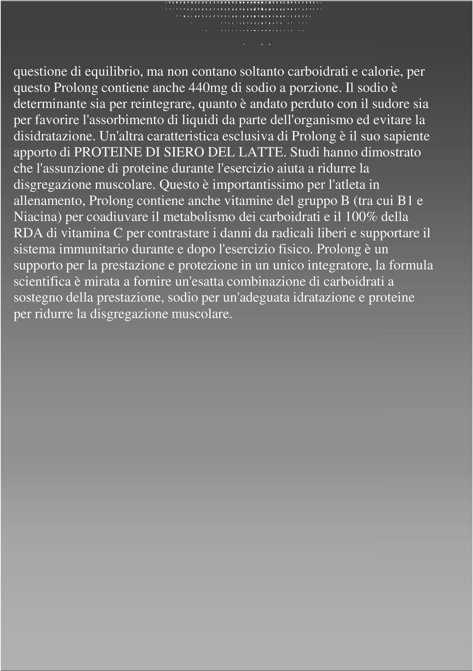 Un'altra caratteristica esclusiva di Prolong è il suo sapiente apporto di PROTEINE DI SIERO DEL LATTE.