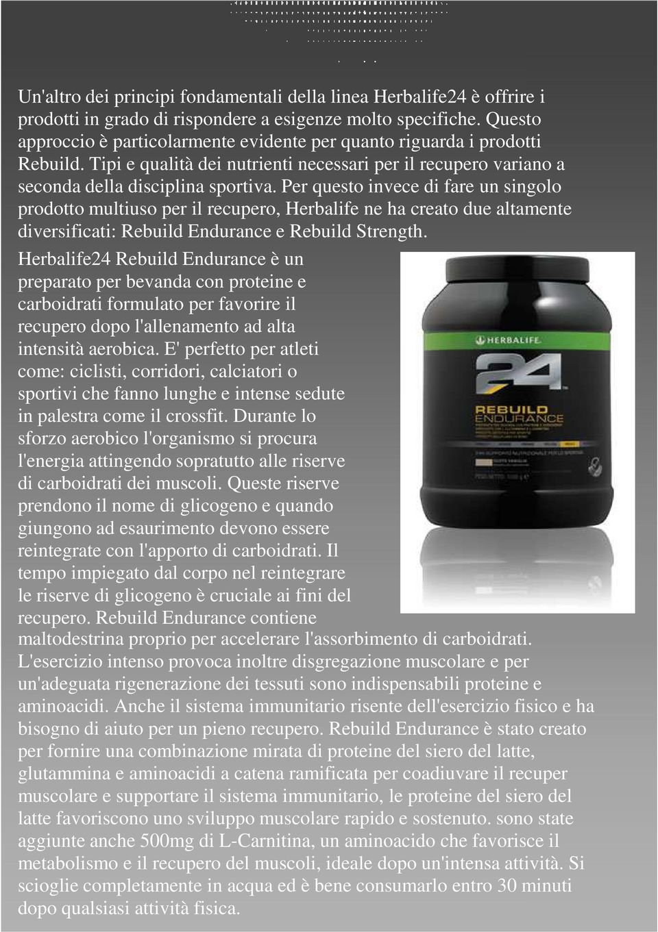 Per questo invece di fare un singolo prodotto multiuso per il recupero, Herbalife ne ha creato due altamente diversificati: Rebuild Endurance e Rebuild Strength.