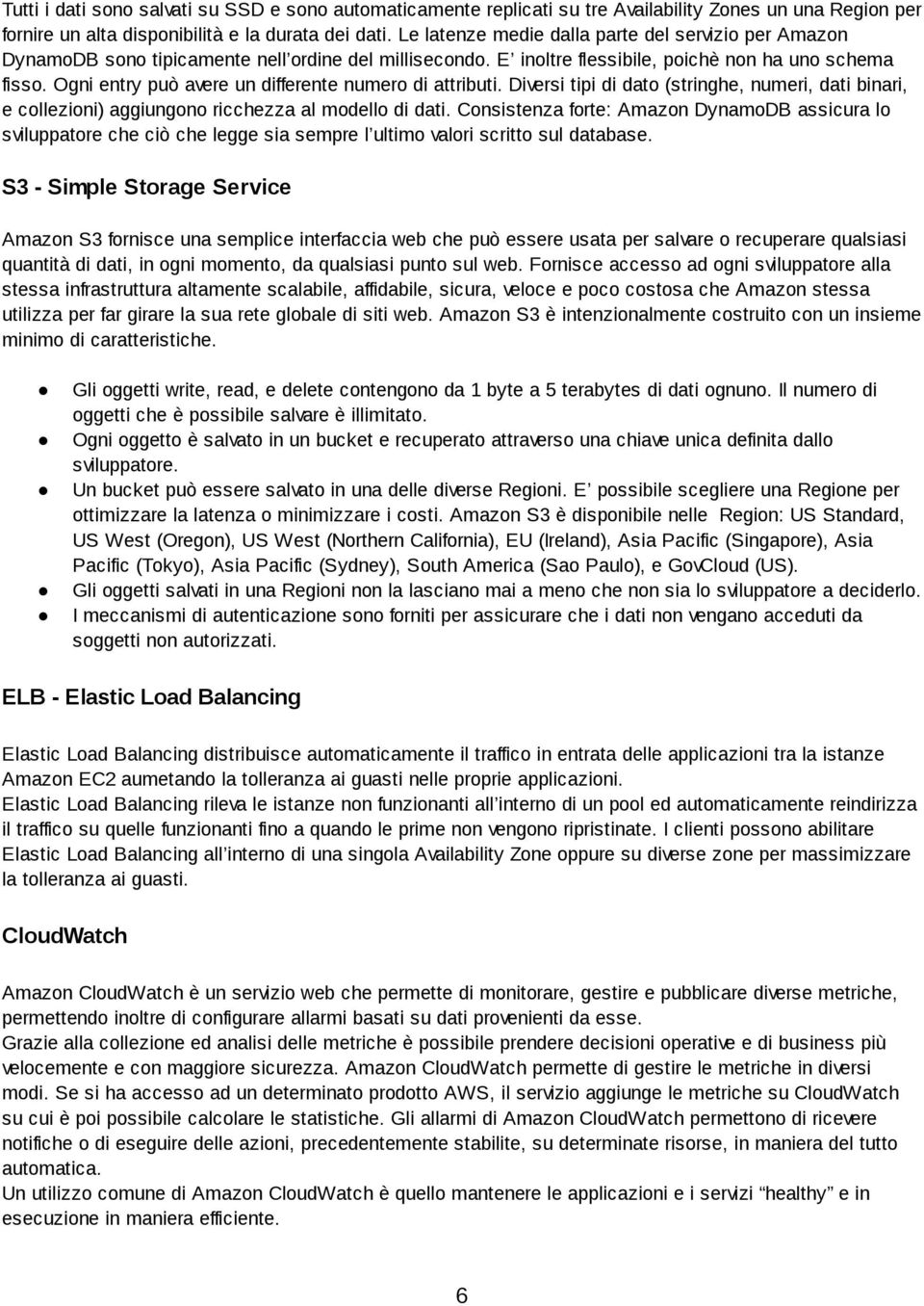 Ogni entry può avere un differente numero di attributi. Diversi tipi di dato (stringhe, numeri, dati binari, e collezioni) aggiungono ricchezza al modello di dati.