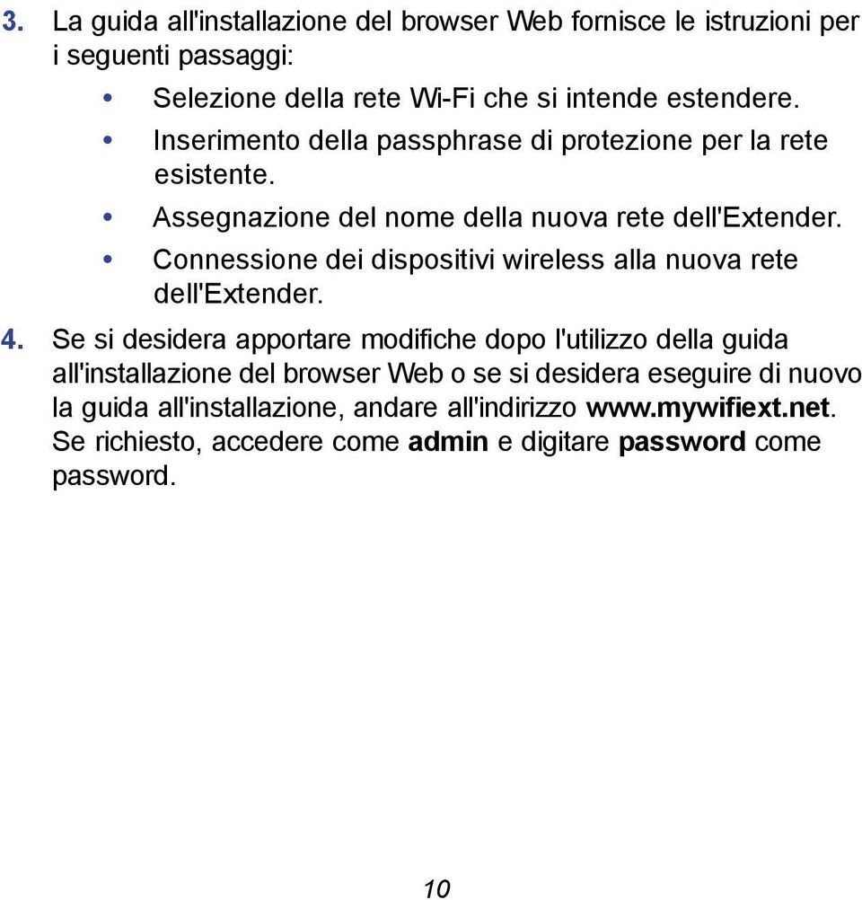 Connessione dei dispositivi wireless alla nuova rete dell'extender. 4.