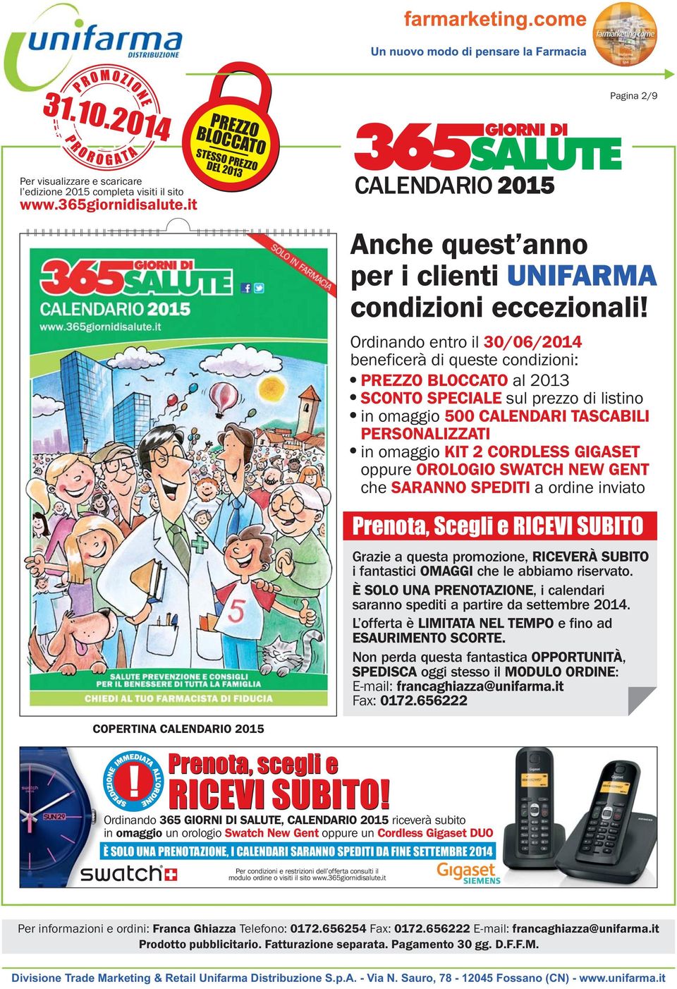 fantastici OMAGGI che le abbiamo riservato. È SOLO UNA PRENOTAZIONE, i calendari saranno spediti a partire da settembre 2014. L offerta è LIMITATA NEL TEMPO e fino ad ESAURIMENTO SCORTE.