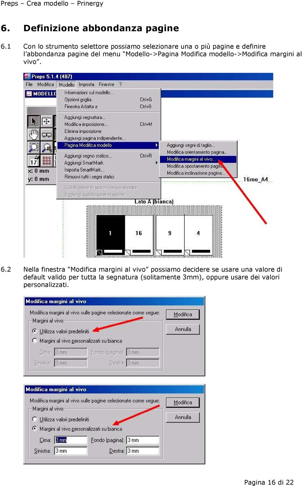 del menu Modello->Pagina Modifica modello->modifica margini al vivo. 6.