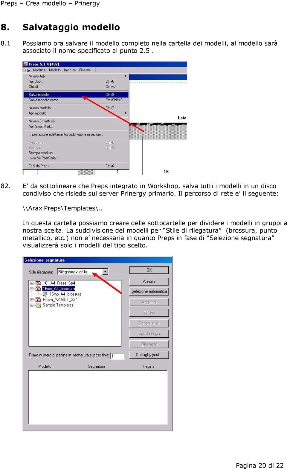 Il percorso di rete e il seguente: \\AraxiPreps\Templates\.. In questa cartella possiamo creare delle sottocartelle per dividere i modelli in gruppi a nostra scelta.