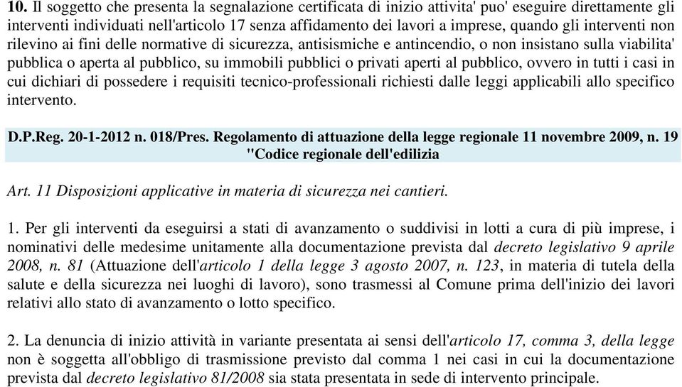 pubblico, ovvero in tutti i casi in cui dichiari di possedere i requisiti tecnico-professionali richiesti dalle leggi applicabili allo specifico intervento. D.P.Reg. 20-1-2012 n. 018/Pres.