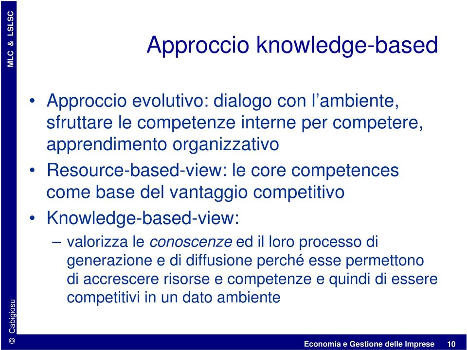 Knowledge-based-view: valorizza le conoscenze ed il loro processo di generazione e di diffusione perché esse