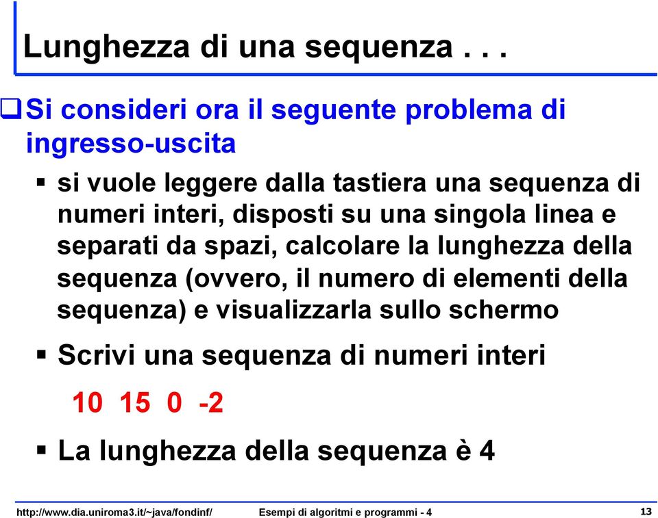 sequenza di numeri interi, disposti su una singola linea e separati da spazi, calcolare la