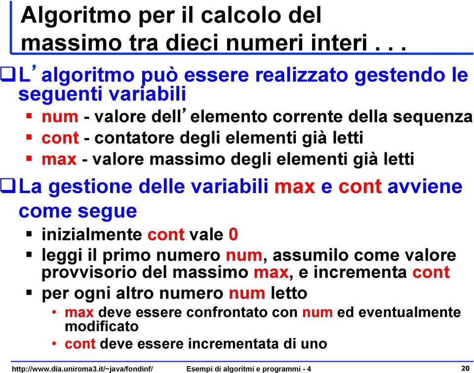 elementi già letti max - valore massimo degli elementi già letti q La gestione delle variabili max e cont avviene come segue inizialmente cont