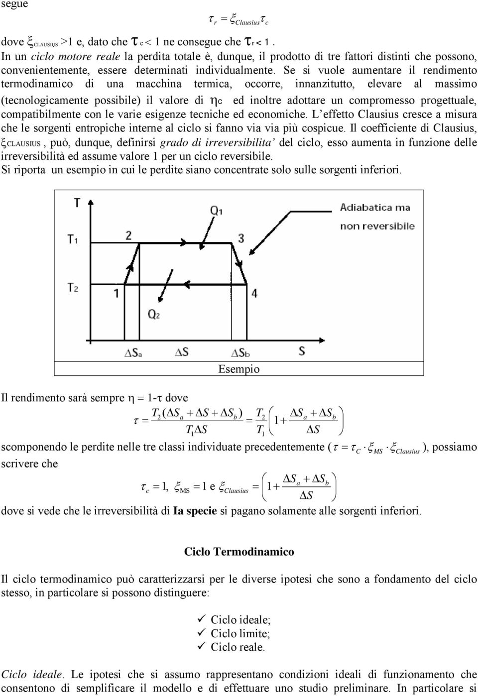 Se si vuole aumentare il rendimento termodinamico di una macchina termica, occorre, innanzitutto, elevare al massimo (tecnologicamente ossibile) il valore di ηc ed inoltre adottare un comromesso