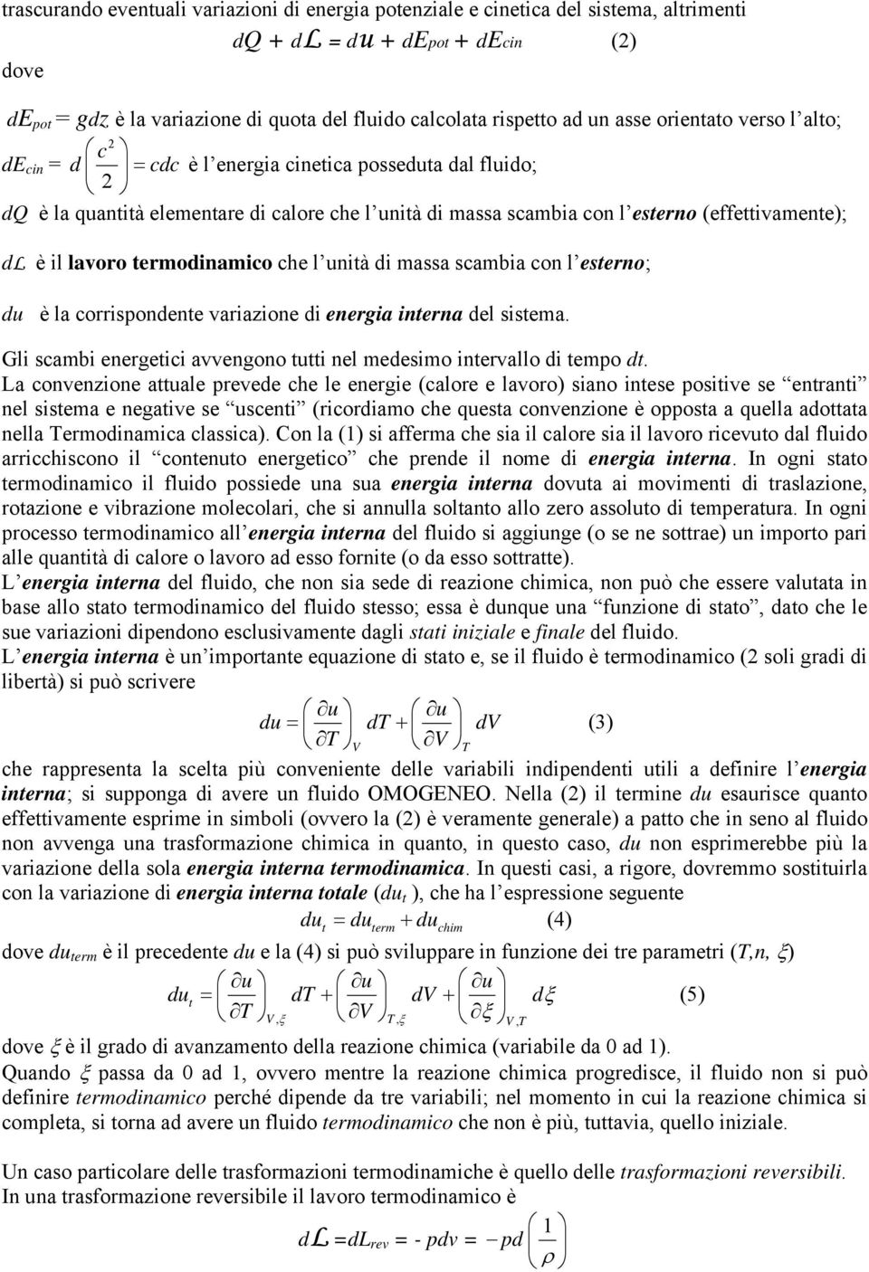 lavoro termodinamico che l unità di massa scambia con l esterno; du è la corrisondente variazione di energia interna del sistema.