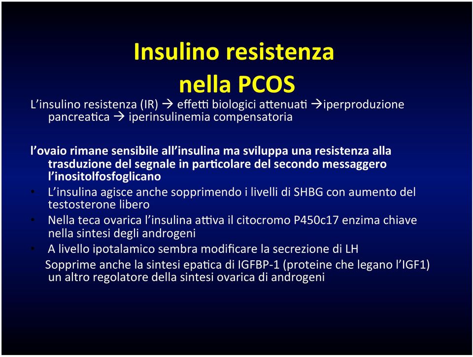 livelli di SHBG con aumento del testosterone libero Nella teca ovarica l insulina a4va il citocromo P450c17 enzima chiave nella sintesi degli androgeni A livello