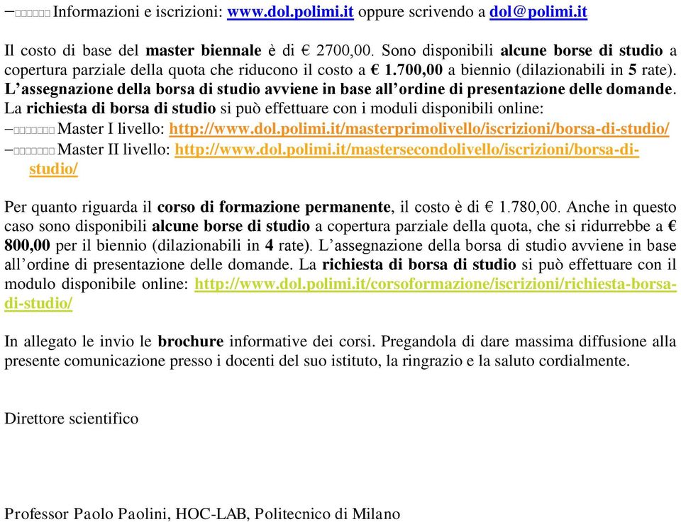 L assegnazione della borsa di studio avviene in base all ordine di presentazione delle domande.