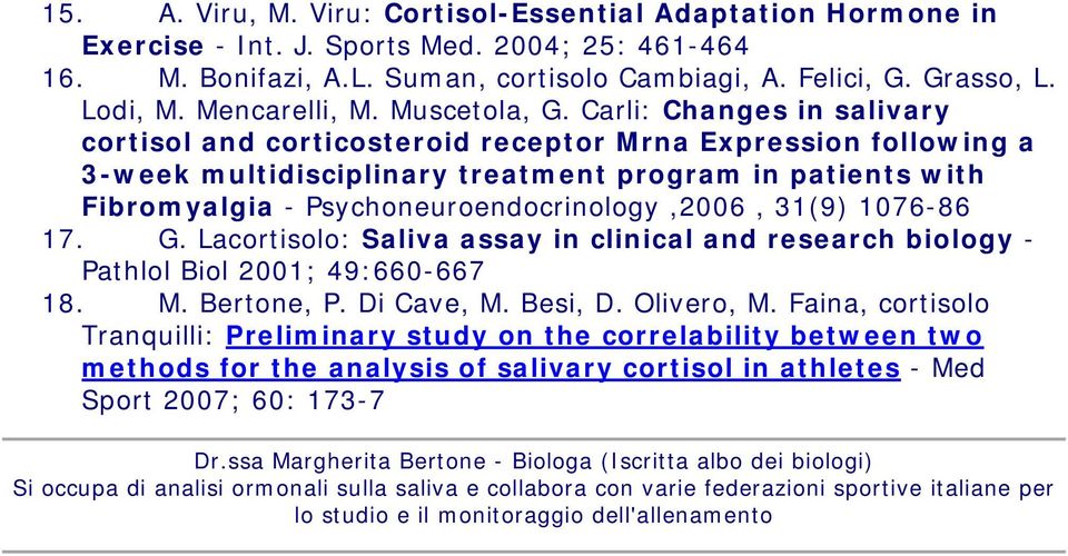 Carli: Changes in salivary cortisol and corticosteroid receptor Mrna Expression following a 3-week multidisciplinary treatment program in patients with Fibromyalgia - Psychoneuroendocrinology,2006,