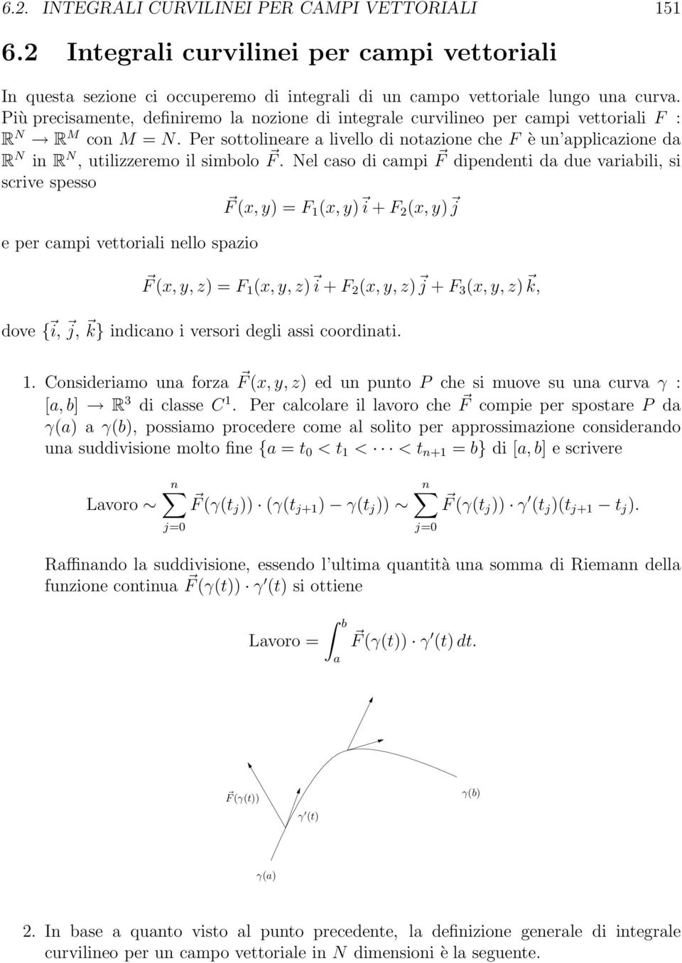 Per sottolineare a livello di notazione che F è un applicazione da R N in R N, utilizzeremo il simbolo F.