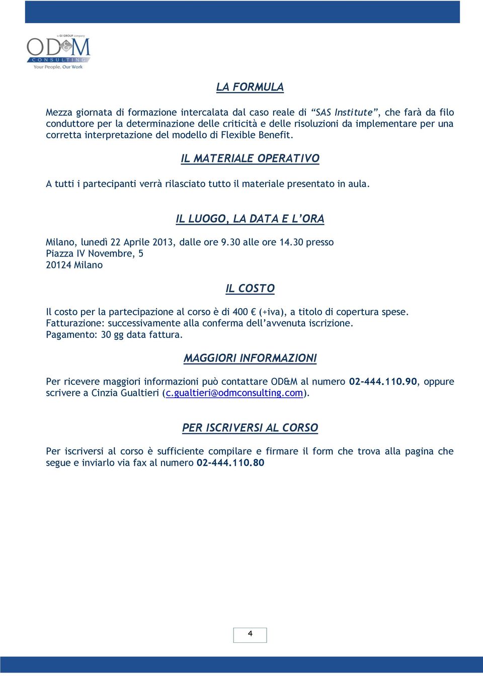 IL LUOGO, LA DATA E L ORA Milano, lunedì 22 Aprile 2013, dalle ore 9.30 alle ore 14.