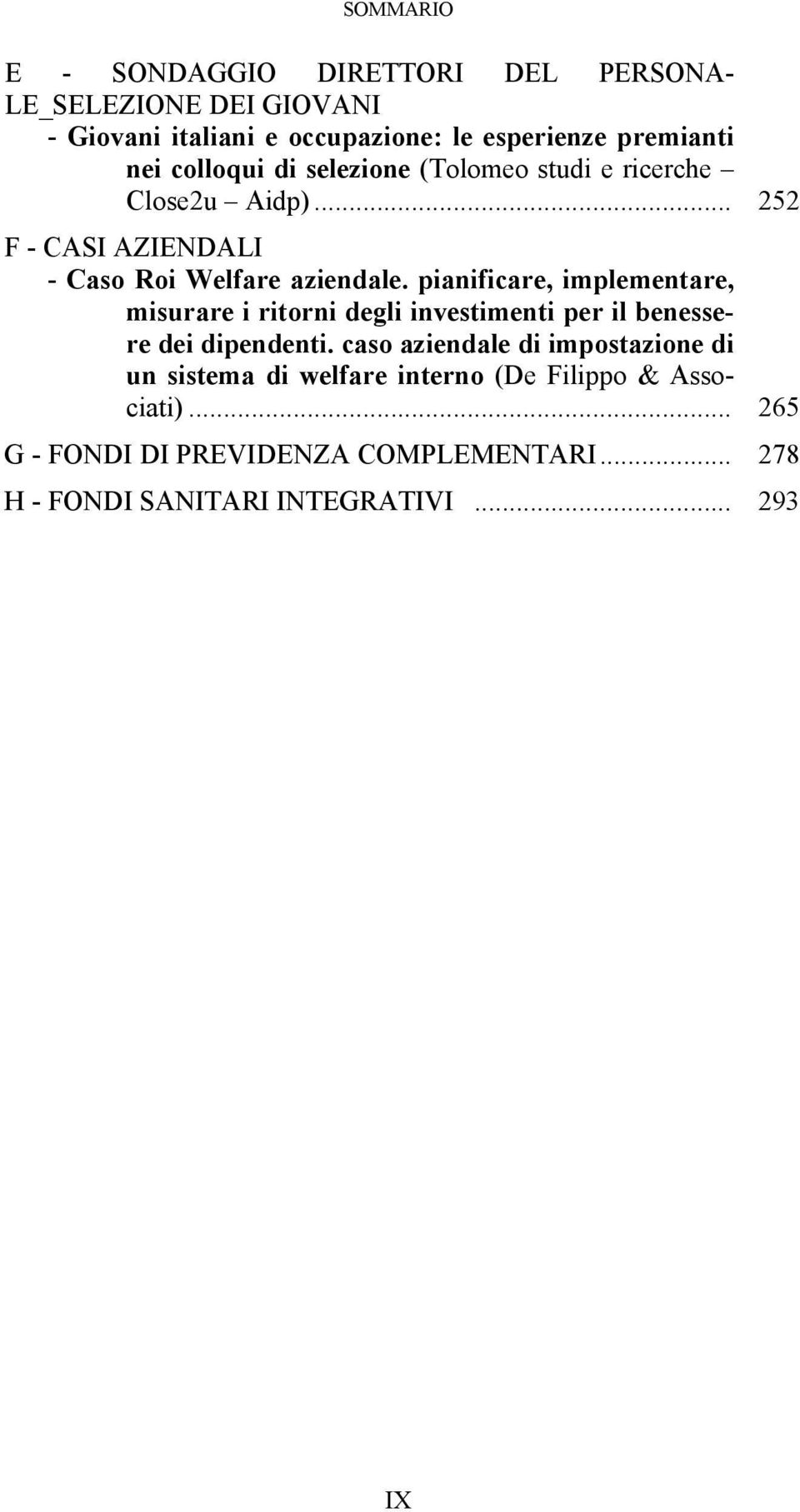 pianificare, implementare, misurare i ritorni degli investimenti per il benessere dei dipendenti.