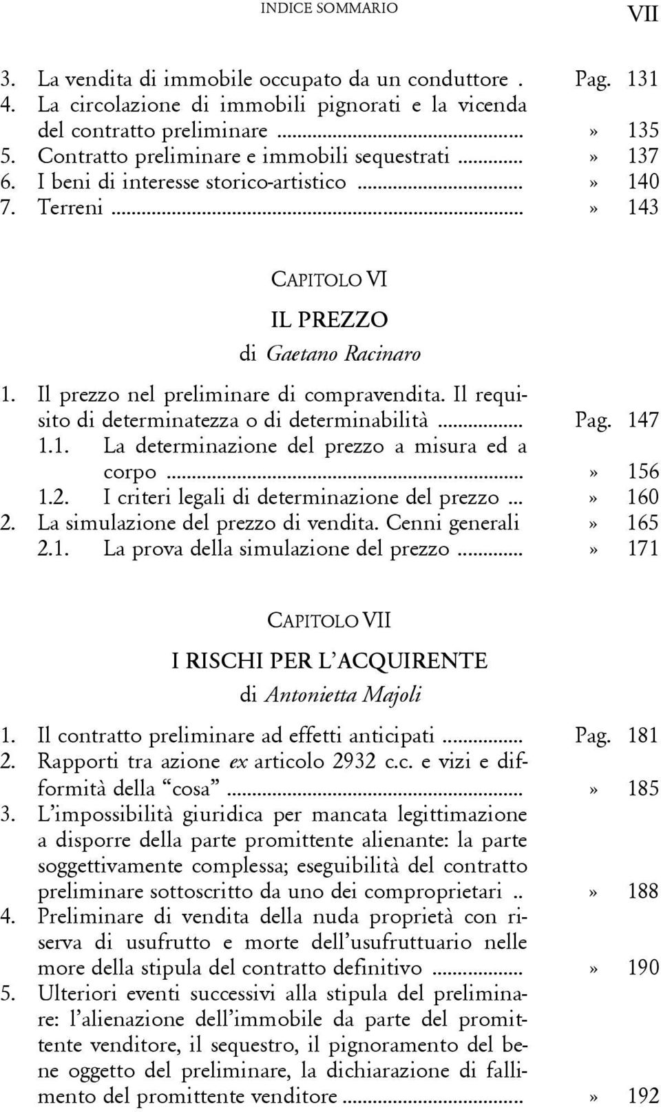 Il prezzo nel preliminare di compravendita. Il requisito di determinatezza o di determinabilità... Pag. 147 1.1. La determinazione del prezzo a misura ed a corpo...» 156 1.2.