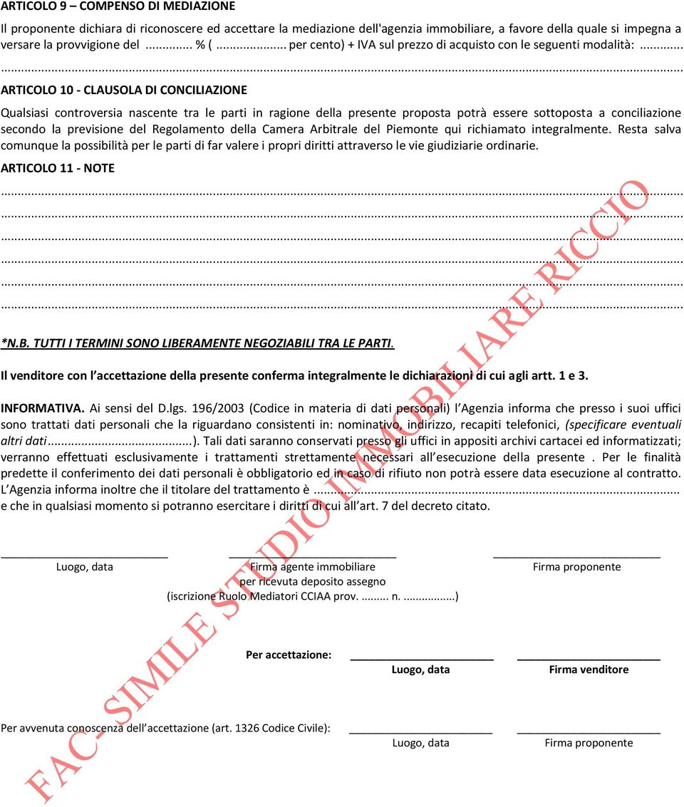 .. ARTICOLO 10 - CLAUSOLA DI CONCILIAZIONE Qualsiasi controversia nascente tra le parti in ragione della presente proposta potrà essere sottoposta a conciliazione secondo la previsione del