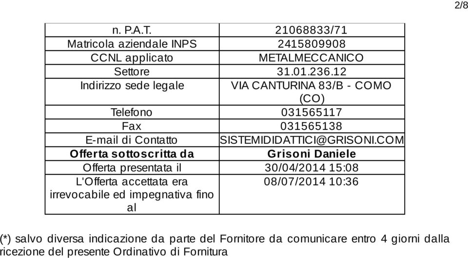 COM Offerta sottoscritta da Grisoni Daniele Offerta presentata il 30/04/2014 15:08 L'Offerta accettata era 08/07/2014 10:36