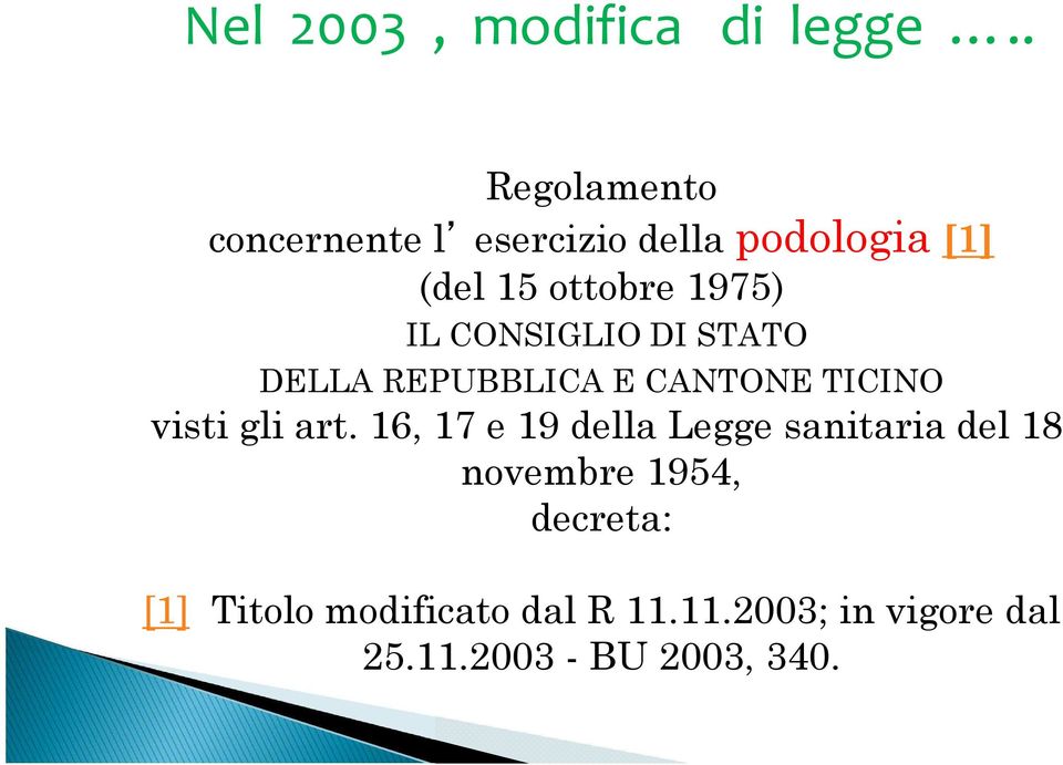 IL CONSIGLIO DI STATO DELLA REPUBBLICA E CANTONE TICINO visti gli art.