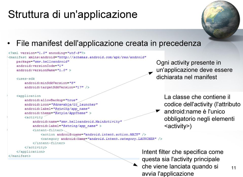 dell'activity (l'attributo android:name è l'unico obbligatorio negli elementi <activity>) Intent