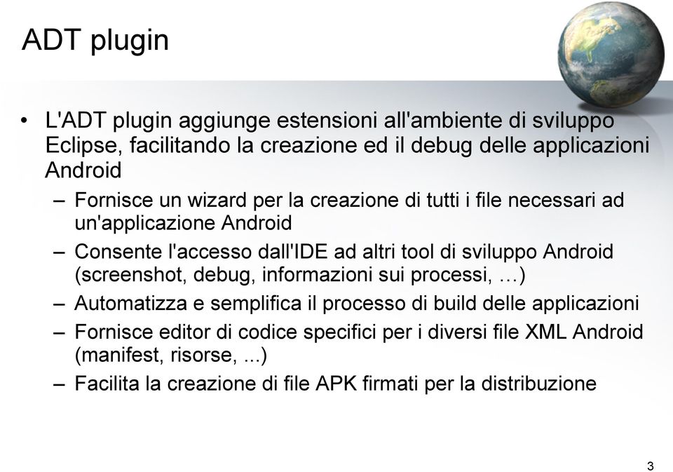 di sviluppo Android (screenshot, debug, informazioni sui processi, ) Automatizza e semplifica il processo di build delle applicazioni