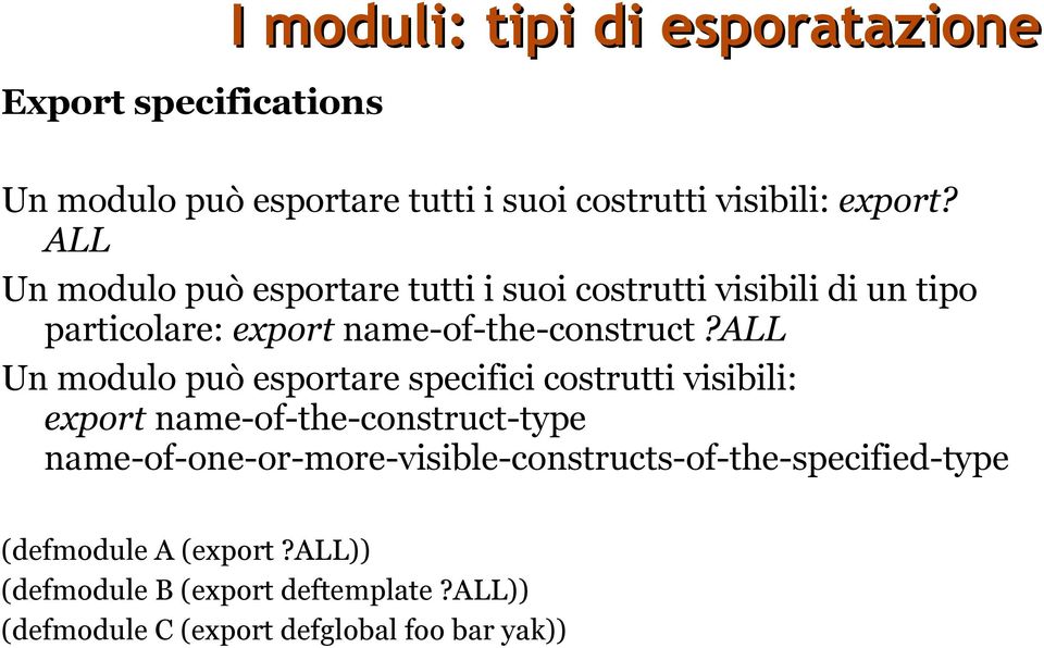 all Un modulo può esportare specifici costrutti visibili: export name-of-the-construct-type