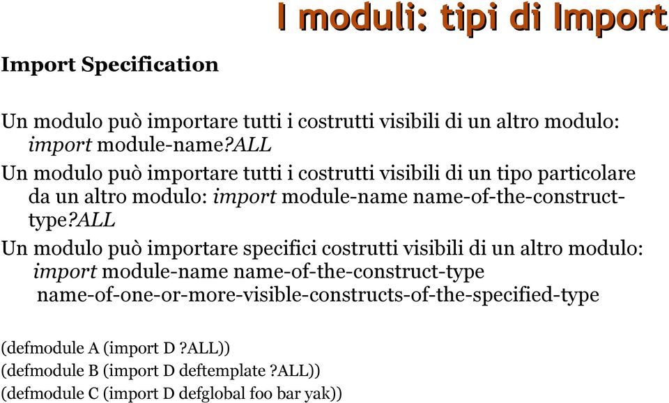 all Un modulo può importare specifici costrutti visibili di un altro modulo: import module-name name-of-the-construct-type