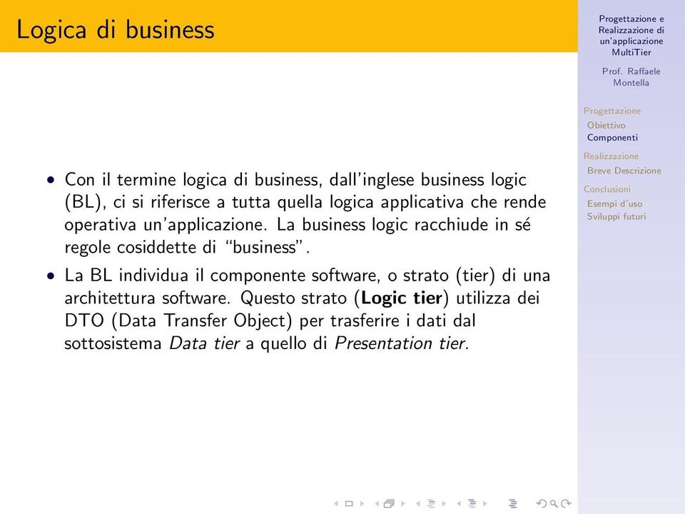 La business logic racchiude in sé regole cosiddette di business.